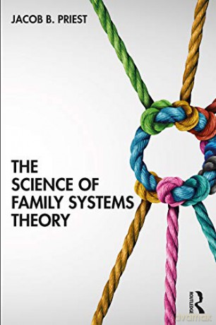 The Science of Family Systems Theory: Translating Theory and Evidence-Based Practice Into the Therapy Room - Jacob Priest [KSIĄŻKA]