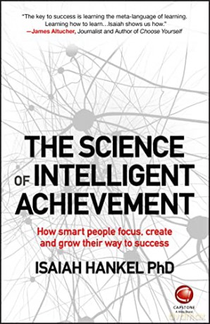 The Science of Intelligent Achievement - How smart people focus, create and grow their way to success - Isaiah Hankel [KSIĄŻKA]