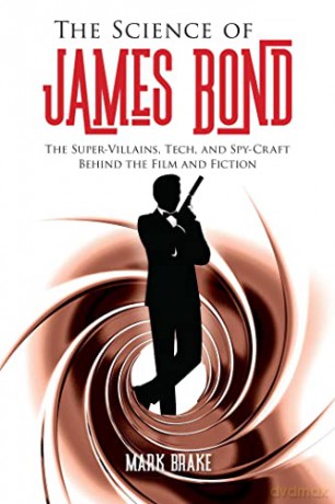 The Science of James Bond: The Super-Villains, Tech, and Spy-Craft Behind the Film and Fiction - Mark Brake [KSIĄŻKA]