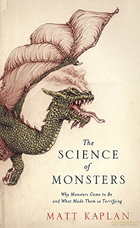 The Science of Monsters: Why Monsters Came to Be and What Made Them so Terrifying - Matt Kaplan [KSIĄŻKA]