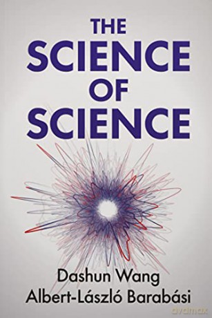 The Science of Science: Big Data, Metrics, and Impact - Dashun Wang [KSIĄŻKA]