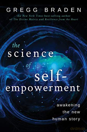 The Science of Self-Empowerment: Awakening the New Human Story - Gregg Braden [KSIĄŻKA]