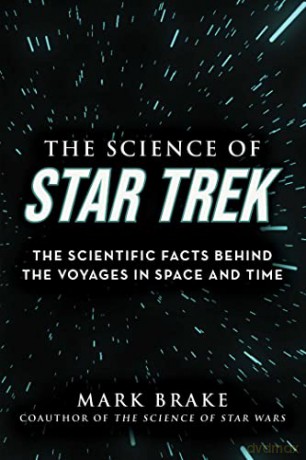 The Science of Star Trek: The Scientific Facts Behind the Voyages in Space and Time - Mark Brake [KSIĄŻKA]