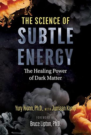 The Science of Subtle Energy: The Healing Power of Dark Matter - Yury Kronn [KSIĄŻKA]