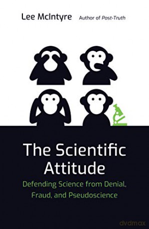 The Scientific Attitude: Defending Science from Denial, Fraud, and Pseudoscience (The MIT Press) - Lee Mcintyre [KSIĄŻKA]