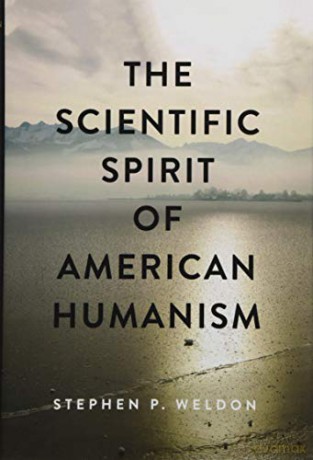 The Scientific Spirit of American Humanism (Medicine, Science, and Religion in Historical Context) - Stephen P. Weldon [KSIĄŻKA]