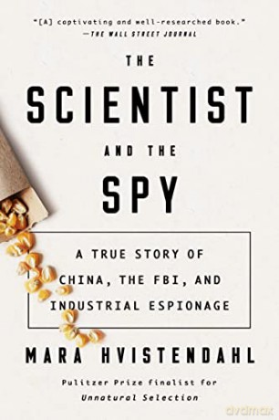 The Scientist and the Spy: A True Story of China, the Fbi, and Industrial Espionage - Mara Hvistendahl [KSIĄŻKA]
