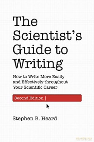 The Scientist's Guide to Writing, 2e: How to Write More Easily and Effectively throughout Your Scientific Career - Heard [KSIĄŻKA]
