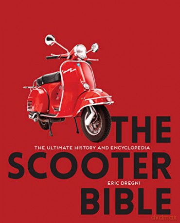 The Scooter Bible: The Ultimate History and Encyclopedia - Eric Dregni [KSIĄŻKA]