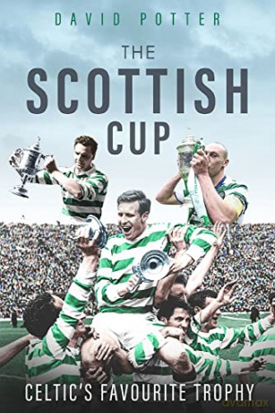 The Scottish Cup: Celtic's Favourite Trophy - David Potter [KSIĄŻKA]
