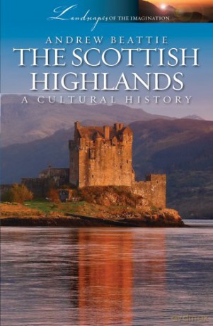 The Scottish Highlands: A Cultural History (Landscapes of the Imagination) - Andrew Beattie [KSIĄŻKA]