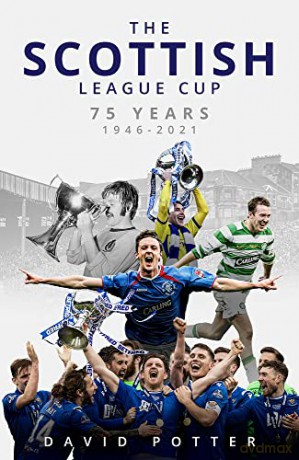 The Scottish League Cup: 75 Years from 1946 to 2021 - David Potter [KSIĄŻKA]