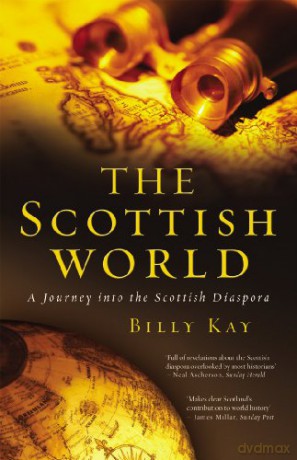 The Scottish World: A Journey Into the Scottish Diaspora - Billy Kay [KSIĄŻKA]