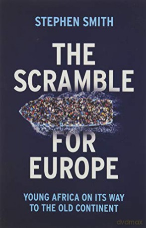 The Scramble for Europe: Young Africa on its way to the Old Continent - Stephen Smith [KSIĄŻKA]