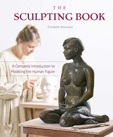 The Sculpting Book: A Complete Introduction to Modeling the Human Figure - Élisabeth Bonvalot [KSIĄŻKA]