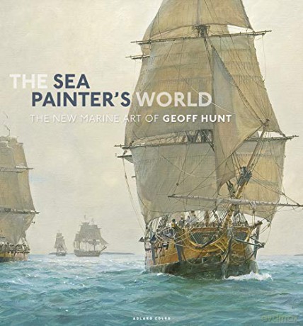 The Sea Painter's World: The new marine art of Geoff Hunt, 2003-2010 - Geoff Hunt [KSIĄŻKA]