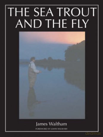 The Sea Trout and the Fly - James Waltham [KSIĄŻKA]