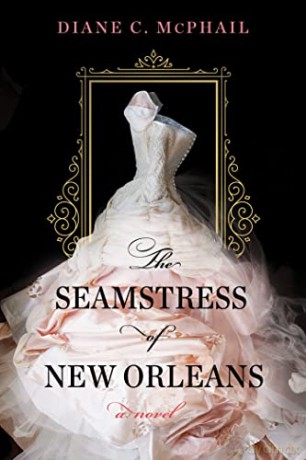 The Seamstress of New Orleans: A Fascinating Novel of Southern Historical Fiction - Diane C. McPhail [KSIĄŻKA]