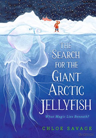 The Search for the Giant Arctic Jellyfish - Chloe Savage [KSIĄŻKA]