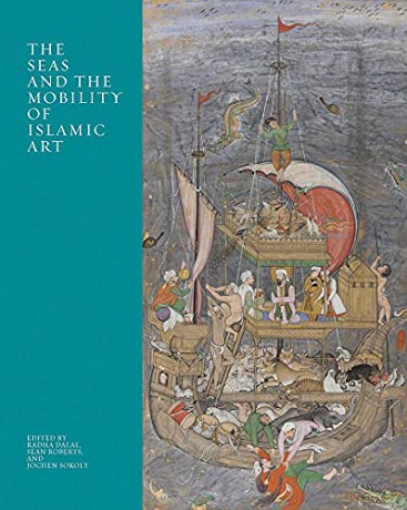 The Seas and the Mobility of Islamic Art (The Biennial Hamad bin Khalifa Symposium on Islamic Art) - Sean Roberts [KSIĄŻKA]