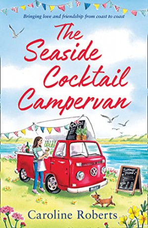 The Seaside Cocktail Campervan: Escape with the most uplifting, cosy romance for 2022!: Book 1 (The Cosy Campervan Series) - Caroline Roberts [KSIĄŻKA]