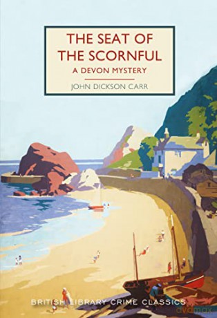 The Seat of the Scornful: A Devon Mystery: 103 (British Library Crime Classics): 100 - John Dickson Carr [KSIĄŻKA]