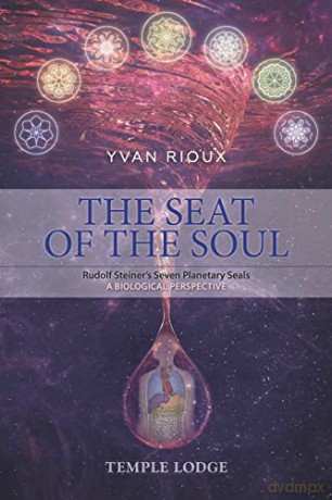 The Seat of the Soul: Rudolf Steiner's Seven Planetary Seals, A Biological Perspective - Yvan Rioux [KSIĄŻKA]