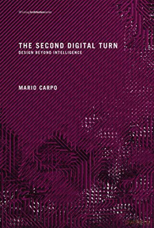 The Second Digital Turn: Design Beyond Intelligence (Writing Architecture) - Mario Carpo [KSIĄŻKA]