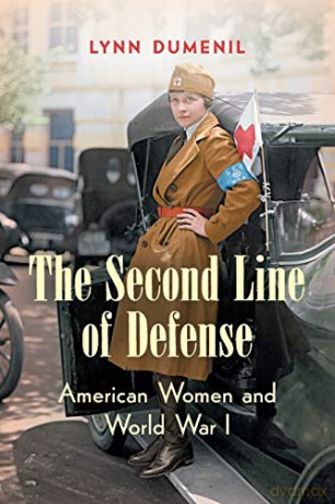 The Second Line of Defense: American Women and World War I - Lynn Dumenil [KSIĄŻKA]
