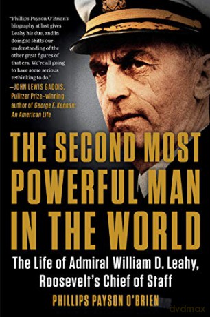 The Second Most Powerful Man in the World: The Life of Admiral William D. Leahy, Roosevelt's Chief of Staff - Phillips Payson O'Brien [KSIĄŻKA]