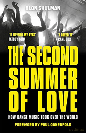 The Second Summer of Love: How Dance Music Took Over the World - Alon Shulman [KSIĄŻKA]