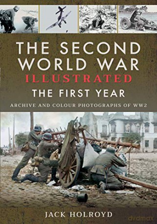 The Second World War Illustrated: The First Year: September 1939 - September 1940 - Jack Holroyd [KSIĄŻKA]