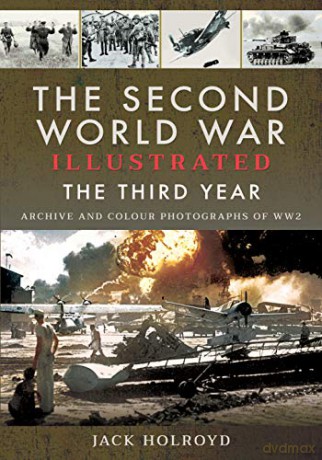 The Second World War Illustrated: The Third Year - Archive and Colour Photographs of WW2 - Jack Holroyd [KSIĄŻKA]