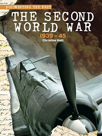 The Second World War: 1939-45 (Documenting the Past) - Christine Hatt [KSIĄŻKA]