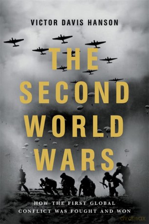 The Second World Wars: How the First Global Conflict Was Fought and Won - Victor D Hanson [KSIĄŻKA]