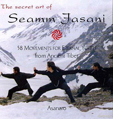 The Secret Art of Seamm Jasani: 58 Movements for Eternal Youth from Ancient Tibet - Asanaro [KSIĄŻKA]