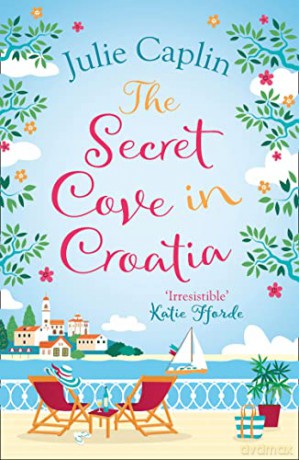 The Secret Cove in Croatia: The best feel good romantic comedy for the summer!: Book 5 (Romantic Escapes) - Julie Caplin [KSIĄŻKA]