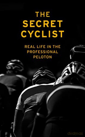 The Secret Cyclist: Real Life as a Rider in the Professional Peloton - The Secret Cyclist [KSIĄŻKA]