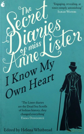 The Secret Diaries Of Miss Anne Lister: Vol. 1: I Know My Own Heart (Virago Modern Classics) - Anne Lister [KSIĄŻKA]