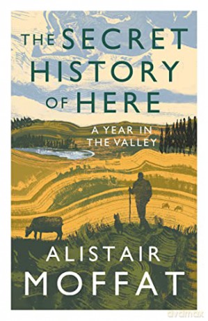 The Secret History of Here: A Year in the Valley - Alistair Moffat [KSIĄŻKA]