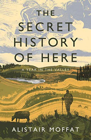 The Secret History of Here: A Year in the Valley - Alistair Moffat [KSIĄŻKA]