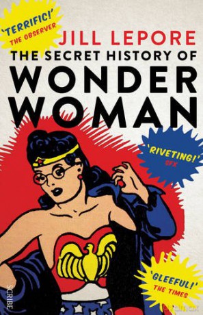 The Secret History of Wonder Woman - Jill Lepore [KSIĄŻKA]