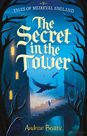 The Secret in the Tower (Tales of Medieval England) - a Historical Fiction Kids Novel for Ages 9-14 - Andrew Beattie [KSIĄŻKA]