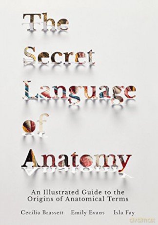 The Secret Language of Anatomy: An Illustrated Guide to the Origins of Anatomical Terms - Cecilia Brassett [KSIĄŻKA]