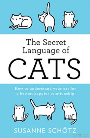 THE SECRET LANGUAGE OF CATS: How to understand your cat for a better, happier relationship - Susanne Schötz [KSIĄŻKA]