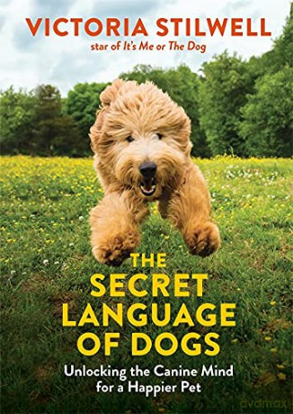 The Secret Language of Dogs: Unlocking the Canine Mind for a Happier Pet - Victoria Stilwell [KSIĄŻKA]