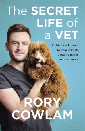 The Secret Life of a Vet: A heartwarming glimpse into the real world of veterinary from TV vet Rory Cowlam - Rory Cowlam [KSIĄŻKA]