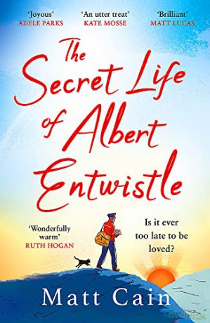 The Secret Life of Albert Entwistle: the most heartwarming and uplifting love story of the year - Matt Cain [KSIĄŻKA]