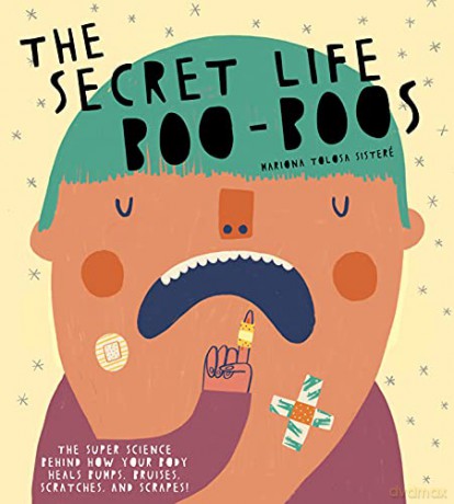 The Secret Life of Boo-Boos: The super science behind how your body heals bumps, bruises, scratches, and scrapes! - Mariona Tolosa Sisteré [KSIĄŻKA]
