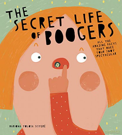 The Secret Life of Boogers: All the Amazing Facts That Make Your Snot Spectacular - Mariona Tolosa Sisteré [KSIĄŻKA]